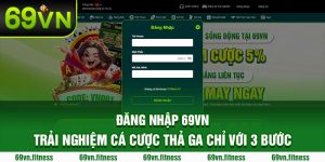 Đăng Nhập 69VN Trải Nghiệm Cá Cược Thả Ga Chỉ Với 3 Bước