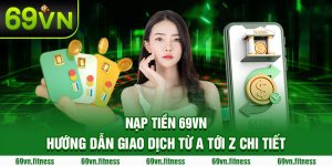 Nạp Tiền 69vn - Hướng Dẫn Giao Dịch Từ A Tới Z Chi Tiết