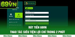 Rút Tiền 69VN - Thao Tác Siêu Tiện Lợi Chỉ Trong 2 Phút