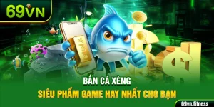 Bắn Cá Xèng – Siêu Phẩm Game Hay Nhất Cho Bạn Năm 2025