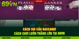Cách Soi Cầu Baccarat - Cách Chơi Luôn Thắng Lớn Tại 69VN