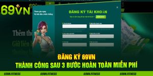Đăng Ký 69VN Thành Công Sau 3 Bước Hoàn Toàn Miễn Phí