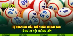 Dự Đoán Soi Cầu Miền Bắc Chính Xác Tăng Cơ Hội Trúng Lớn
