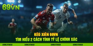 Kèo Xiên 69VN - Tìm Hiểu 2 Cách Tính Tỷ Lệ Chính Xác