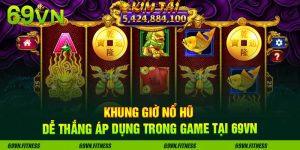 Khung Giờ Nổ Hũ Dễ Thắng Áp Dụng Trong Game Tại 69VN