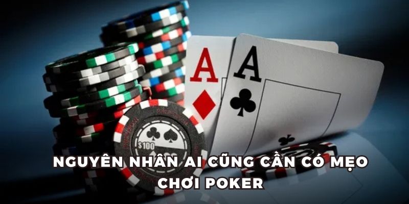 Nguyên nhân ai cũng cần có mẹo chơi Poker