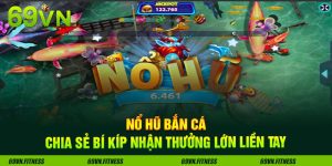 Nổ Hũ Bắn Cá - Chia Sẻ Bí Kíp Nhận Thưởng Lớn Liền Tay