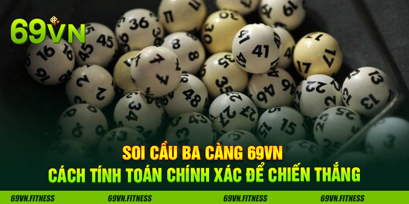Soi Cầu Ba Càng 69VN Cách Tính Toán Chính Xác Để Chiến Thắng