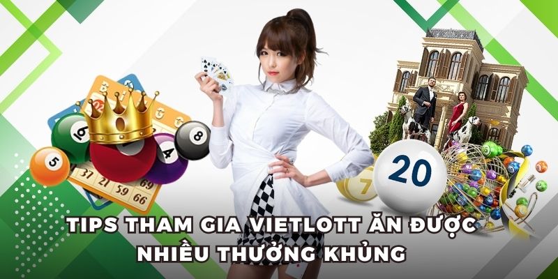 Tips tham gia Vietlott ăn được nhiều thưởng khủng